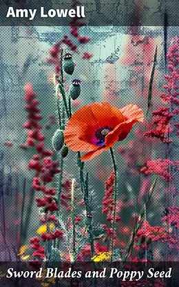 E-Book (epub) Sword Blades and Poppy Seed von Amy Lowell
