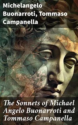 E-Book (epub) The Sonnets of Michael Angelo Buonarroti and Tommaso Campanella von Michelangelo Buonarroti, Tommaso Campanella