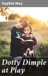 eBook (epub) Dotty Dimple at Play de Sophie May