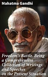 eBook (epub) Freedom's Battle. Being a Comprehensive Collection of Writings and Speeches on the Present Situation de Mahatma Gandhi