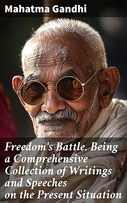 eBook (epub) Freedom's Battle. Being a Comprehensive Collection of Writings and Speeches on the Present Situation de Mahatma Gandhi