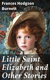 eBook (epub) Little Saint Elizabeth and Other Stories de Frances Hodgson Burnett