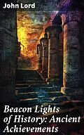 E-Book (epub) Beacon Lights of History: Ancient Achievements von John Lord