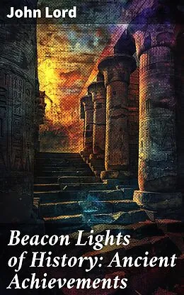 E-Book (epub) Beacon Lights of History: Ancient Achievements von John Lord