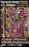 E-Book (epub) A Concise Dictionary of Middle English from A.D. 1150 to 1580 von Walter W. Skeat, A. L. Mayhew