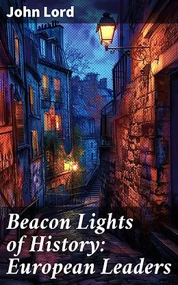 E-Book (epub) Beacon Lights of History: European Leaders von John Lord