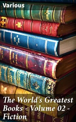 E-Book (epub) The World's Greatest Books - Volume 02 - Fiction von Various