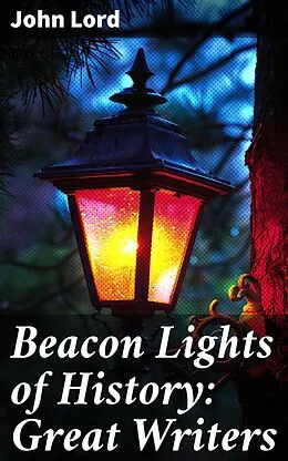 E-Book (epub) Beacon Lights of History: Great Writers von John Lord