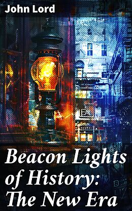 eBook (epub) Beacon Lights of History: The New Era de John Lord