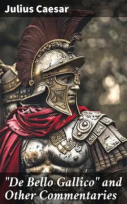 E-Book (epub) 'De Bello Gallico' and Other Commentaries von Julius Caesar