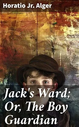 E-Book (epub) Jack's Ward; Or, The Boy Guardian von Horatio Jr. Alger