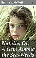 E-Book (epub) Natalie; Or, A Gem Among the Sea-Weeds von Emma V. Hallett