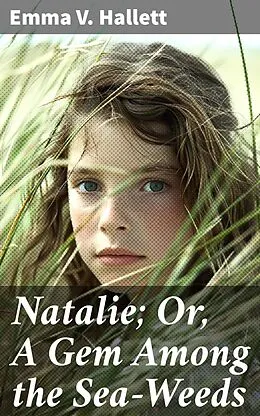 E-Book (epub) Natalie; Or, A Gem Among the Sea-Weeds von Emma V. Hallett