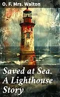 E-Book (epub) Saved at Sea. A Lighthouse Story von O. F. Mrs. Walton