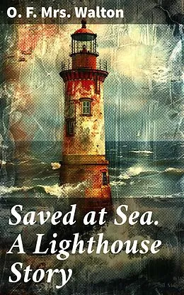 E-Book (epub) Saved at Sea. A Lighthouse Story von O. F. Mrs. Walton