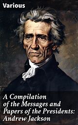 eBook (epub) A Compilation of the Messages and Papers of the Presidents: Andrew Jackson de Various