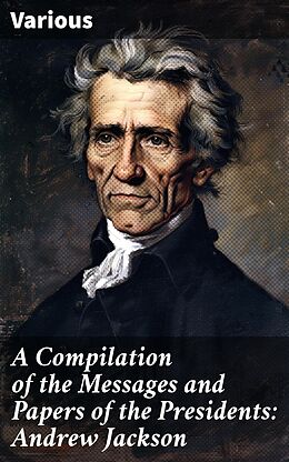 eBook (epub) A Compilation of the Messages and Papers of the Presidents: Andrew Jackson de Various