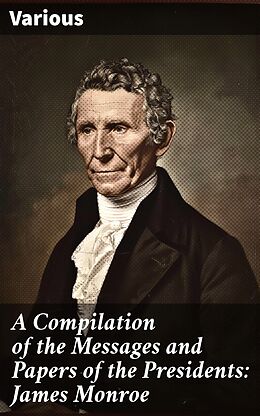 eBook (epub) A Compilation of the Messages and Papers of the Presidents: James Monroe de Various