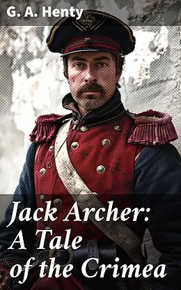 E-Book (epub) Jack Archer: A Tale of the Crimea von G. A. Henty