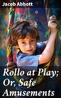 E-Book (epub) Rollo at Play; Or, Safe Amusements von Jacob Abbott