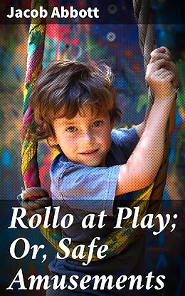 eBook (epub) Rollo at Play; Or, Safe Amusements de Jacob Abbott