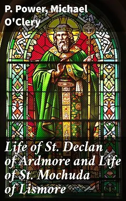 E-Book (epub) Life of St. Declan of Ardmore and Life of St. Mochuda of Lismore von P. Power, Michael O'Clery