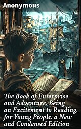 eBook (epub) The Book of Enterprise and Adventure. Being an Excitement to Reading. for Young People. a New and Condensed Edition de Anonymous