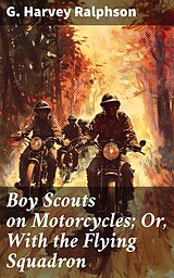 eBook (epub) Boy Scouts on Motorcycles; Or, With the Flying Squadron de G. Harvey Ralphson