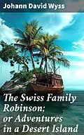 E-Book (epub) The Swiss Family Robinson; or Adventures in a Desert Island von Johann David Wyss
