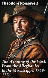 eBook (epub) The Winning of the West: From the Alleghanies to the Mississippi, 1769-1776 de Theodore Roosevelt