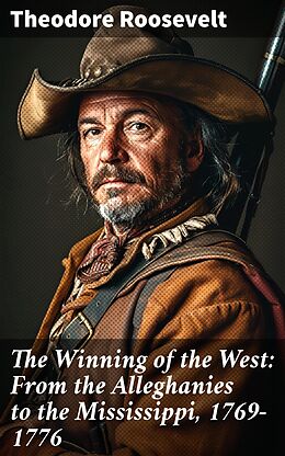 eBook (epub) The Winning of the West: From the Alleghanies to the Mississippi, 1769-1776 de Theodore Roosevelt