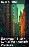 E-Book (epub) Economics Volume II: Modern Economic Problems von Frank A. Fetter