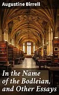 E-Book (epub) In the Name of the Bodleian, and Other Essays von Augustine Birrell