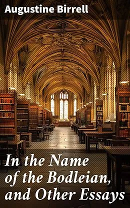 E-Book (epub) In the Name of the Bodleian, and Other Essays von Augustine Birrell