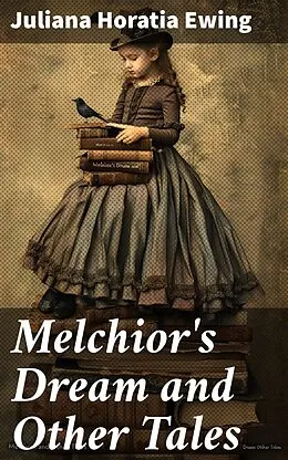 E-Book (epub) Melchior's Dream and Other Tales von Juliana Horatia Ewing