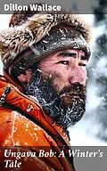 E-Book (epub) Ungava Bob: A Winter's Tale von Dillon Wallace