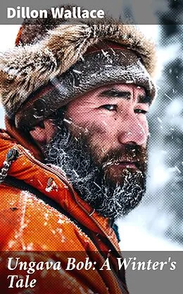 E-Book (epub) Ungava Bob: A Winter's Tale von Dillon Wallace