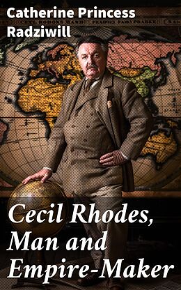 eBook (epub) Cecil Rhodes, Man and Empire-Maker de Catherine Princess Radziwill