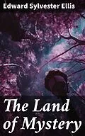 E-Book (epub) The Land of Mystery von Edward Sylvester Ellis
