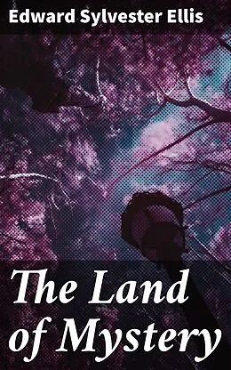 E-Book (epub) The Land of Mystery von Edward Sylvester Ellis