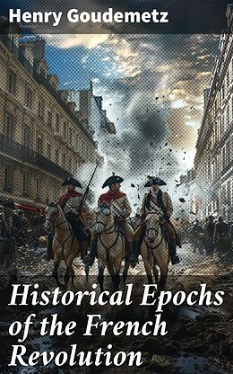 eBook (epub) Historical Epochs of the French Revolution de Henry Goudemetz