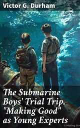 eBook (epub) The Submarine Boys' Trial Trip. 'Making Good' as Young Experts de Victor G. Durham