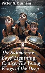 eBook (epub) The Submarine Boys' Lightning Cruise. The Young Kings of the Deep de Victor G. Durham