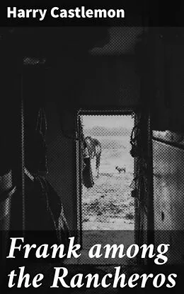 E-Book (epub) Frank among the Rancheros von Harry Castlemon