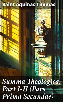 eBook (epub) Summa Theologica, Part I-II (Pars Prima Secundae) de Saint Aquinas Thomas