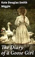 E-Book (epub) The Diary of a Goose Girl von Kate Douglas Smith Wiggin