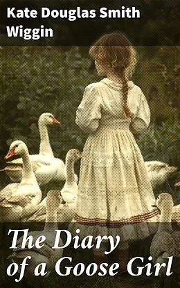 E-Book (epub) The Diary of a Goose Girl von Kate Douglas Smith Wiggin