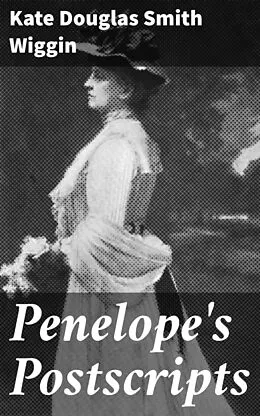 E-Book (epub) Penelope's Postscripts von Kate Douglas Smith Wiggin