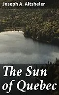 E-Book (epub) The Sun of Quebec von Joseph A. Altsheler