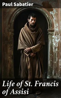 E-Book (epub) Life of St. Francis of Assisi von Paul Sabatier
